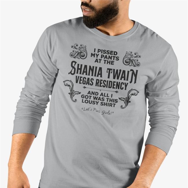 I Pissed My Pants At The Shania Twain Vegas Residency T Shirt Jen Lewis