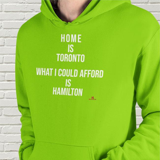 The Beaverton Home Is Toronto What I Could Afford Is Hamilton Tee Shirt
