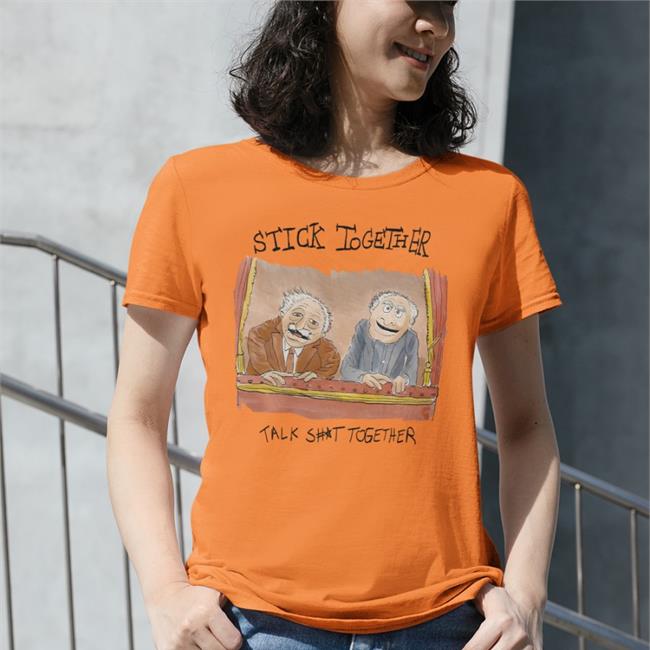 Stick Together Talk Shit Together T Shirts
