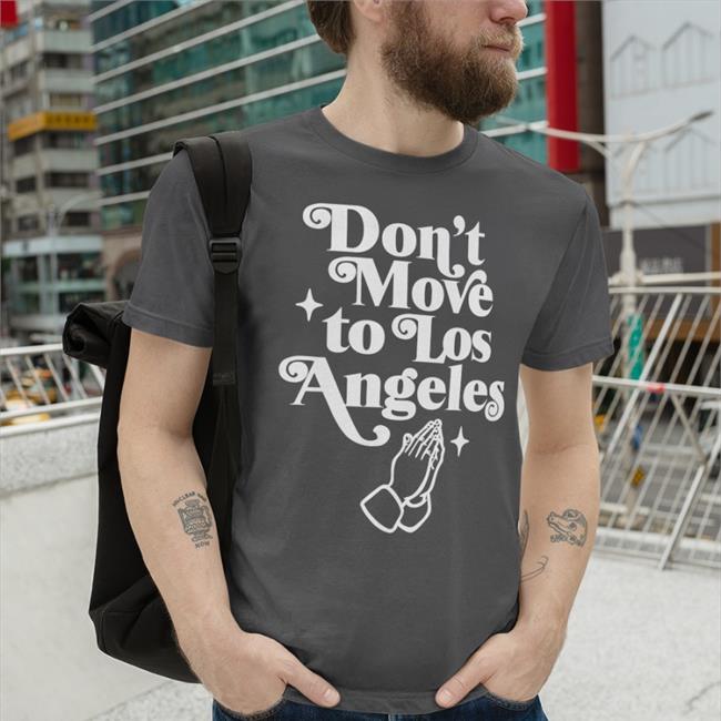 Don't Move To Los Angeles Tee Shirt Commonhours Store