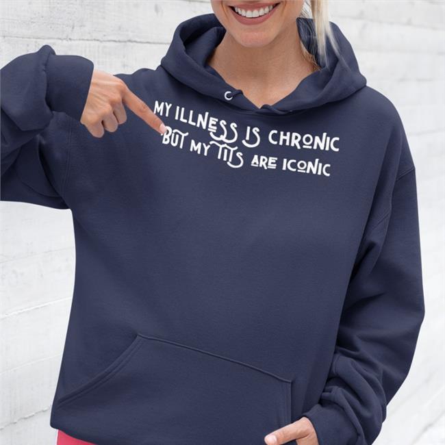 Elle My Illness Is Chronic But My Tits Are Iconic Tee Shirts Elliehurer
