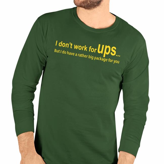 I Don’T Work For Ups But I Do Have A Rather Big Package For You Shirt