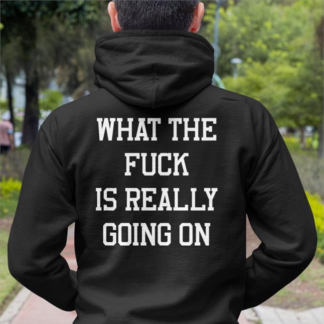 What The Fuck Is Really Going On Long Sleeve Tee