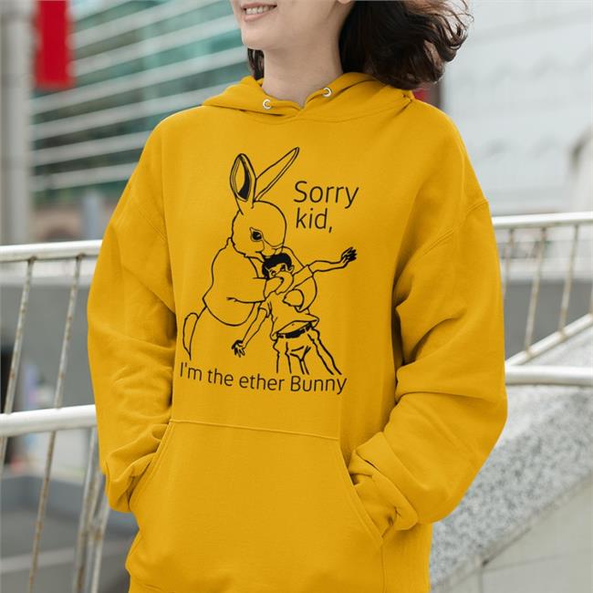 Shirtsthtgohard Sorry Kid I'm The Ether Bunny Hoodie Sweatshirt
