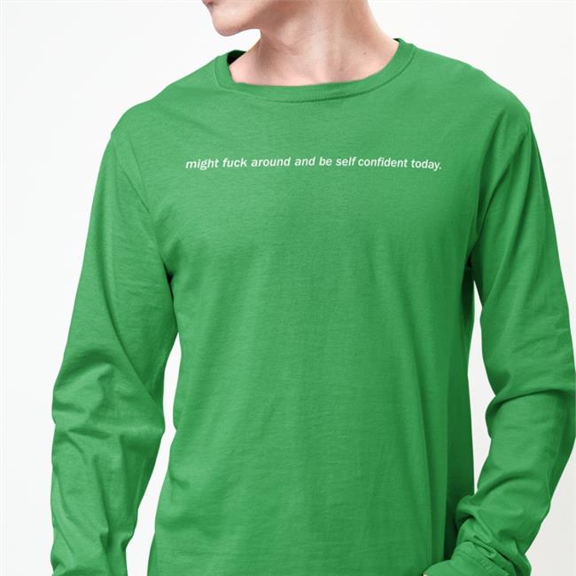 Shirts That Go Hard Might Fuck Around And Be Self Confident Today Hoodie Shirtsthtgohard