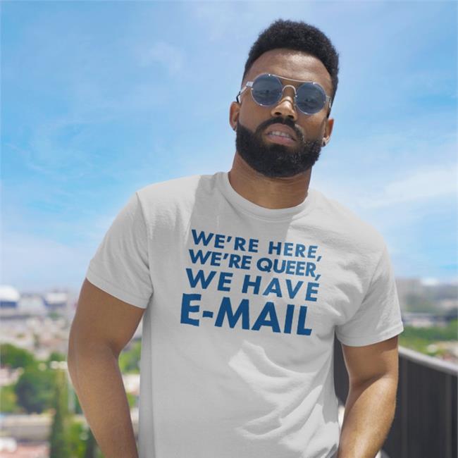 Becca Lewis Beccalew We’Re Here, We’Re Queer We Have E-Mail Shirt