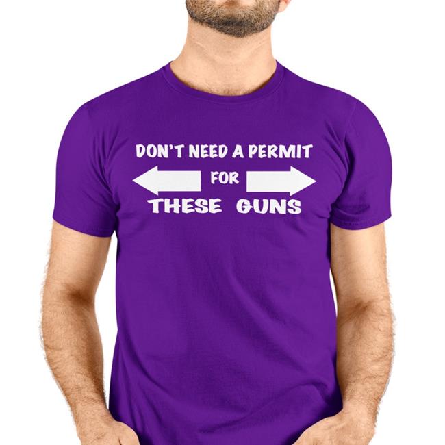 Don't Need A Permit For These Guns T Shirt