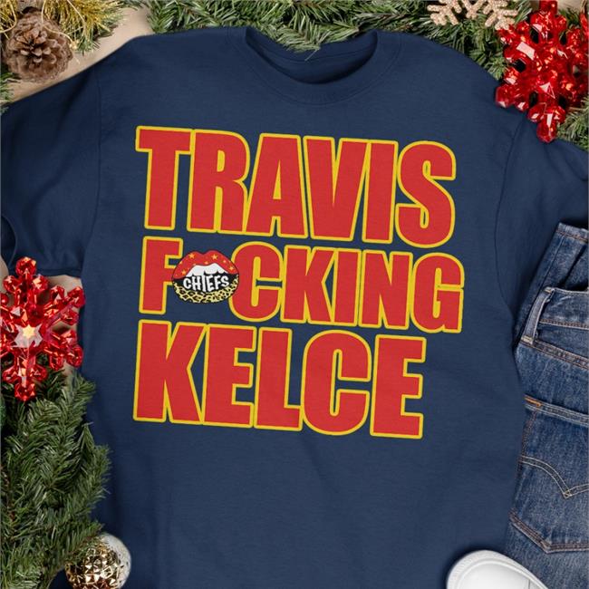 Kansas City Chiefs Travis Fucking Kelce Long Sleeve Tee Shirt Chiefs Kingdom Travis Fucking Kelce Funny T Shirt