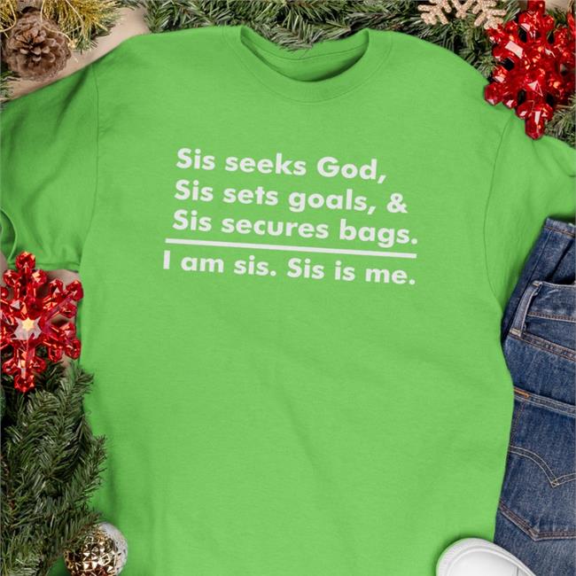 Sis Seeks God Sis Sets Goals & Sis Secures Bags I Am Sis Sis Is Me Shirt Linda Osifo Akin Akinwale