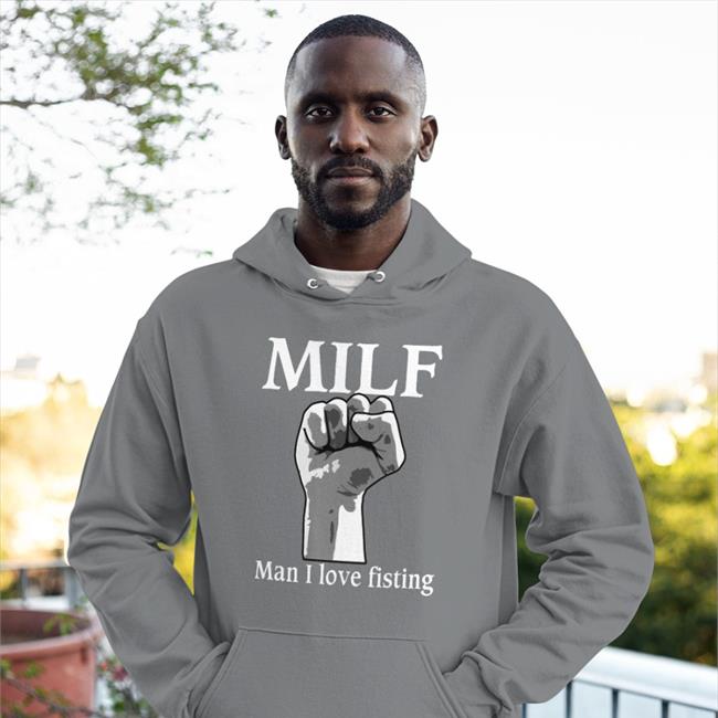 Milf Man I Love Fisting Shirts