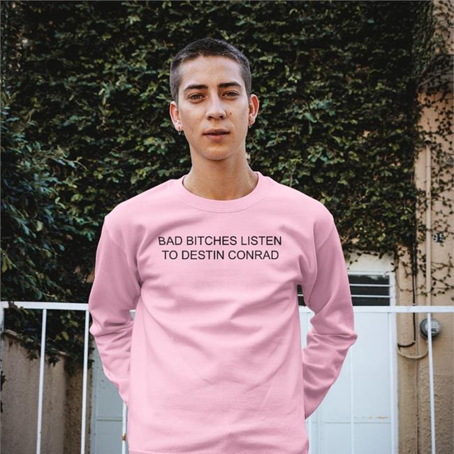 Destinconrad Bad Bitches Listen To Destin Conrad T Shirt White