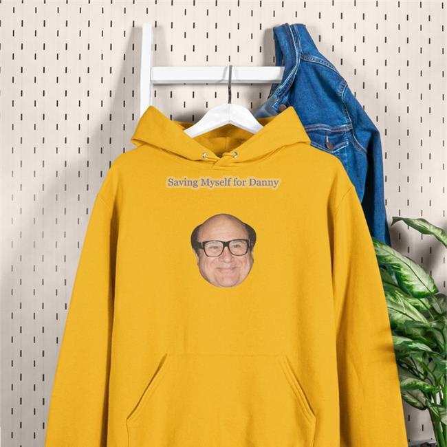 Saving Myself For Danny T Shirts Shirts That Go Hard