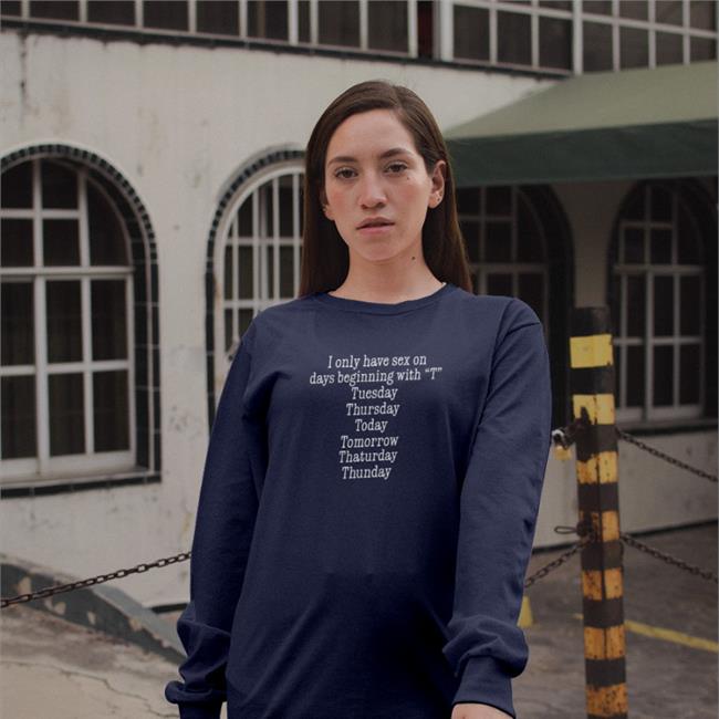 I Only Have Sex On Days Beginning With "T" Shirt Black Weird Thrift Store Shirts