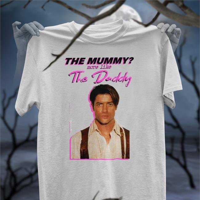 The Mummy More Like The Daddy Shirt