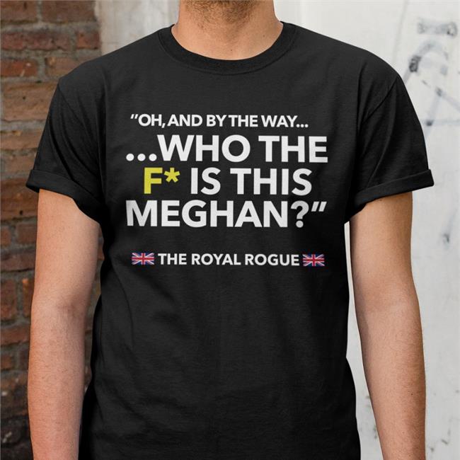 Jesús Enrique Rosas - The Body Language Guy Oh And By The Way Who The F Is This Meghan Tee Shirt The Body Language Guy Merch