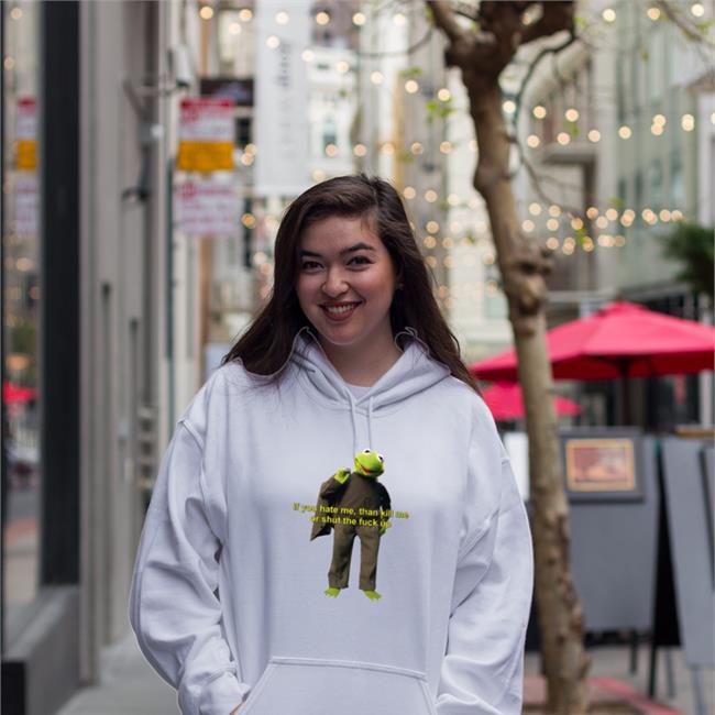 If You Hate Me Then Kill Me Or Shut The Fuck Up T-Shirt