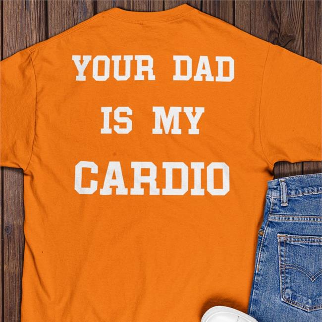 Shirts That Go Hard Black Your Dad Is My Cardio Sweatshirt