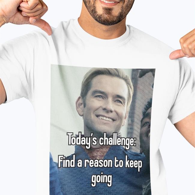 Today's Challenge Find A Reason To Keep Going Shirt Quotesg0hard Quotes That Go Hard