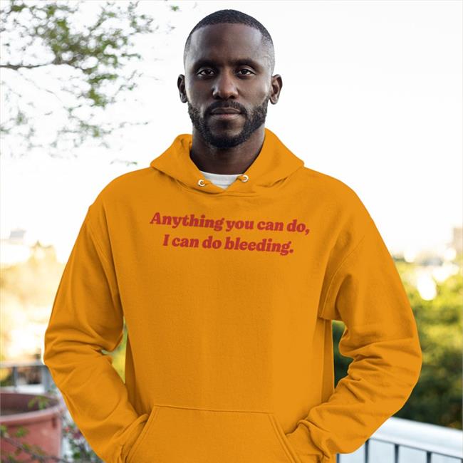 Allegros Store Anything You Can Do I Can Do Bleeding Long Sleeve T Shirt