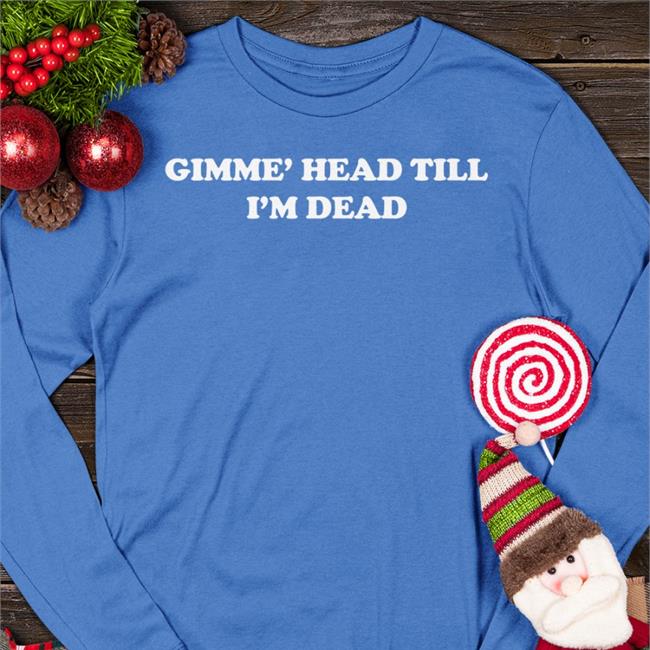 Shirts That Go Hard Gimme' Head Till I'm Dead Hooded Sweatshirt Shirtsthtgohard