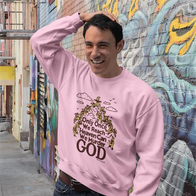 Crushclubpress Only Once We Reach Heaven Can We Murder God Shirt Only Once We Reach Heaven Can We Murder God Shirt Shirts That Go Hard Crushclubpress Store