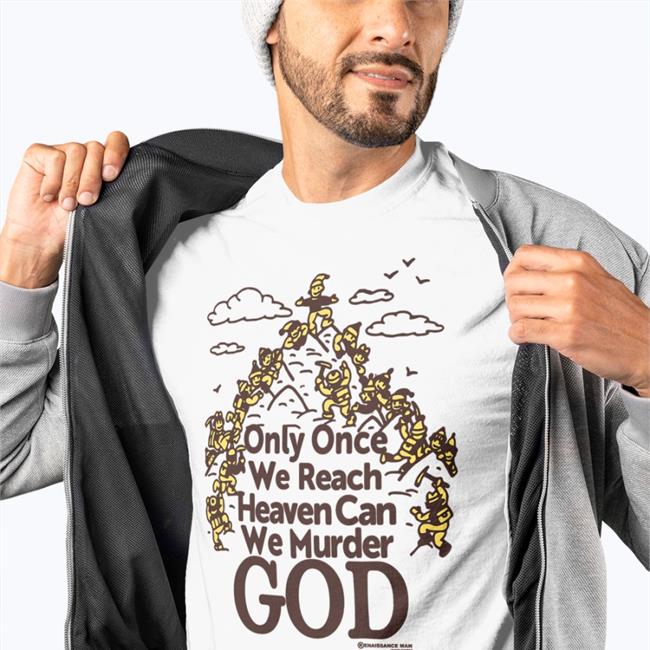 Only Once We Reach Heaven Can We Murder God Sweatshirt