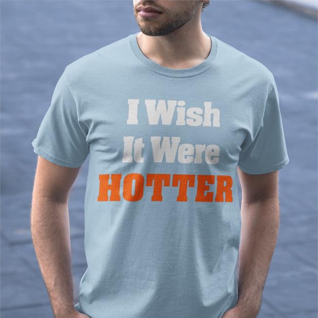 Rob Hunt Wearing I Wish It Were Hotter Sweatshirt