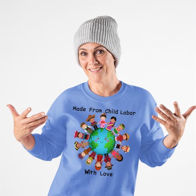 Shirts With Threatening Auras Made From Child Labor With Love Sweatshirt Disturbingshirt