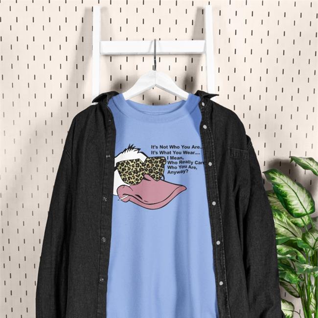 Poorly Translated Shirts It's Not Who You Are It's What You Wear I Mean Who Really Cares Who You Are Anyway Shirt White