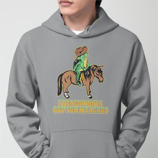 Eric Curtin Even Cowboys Get Tummy Aches T Shirt