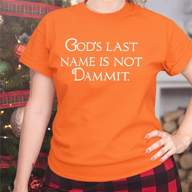 God's Last Name Is Not Dammit Tee Shirt