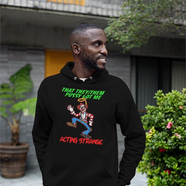 That They/Them Pussy Got Me Acting Strange Tee Shirt Good Shirts