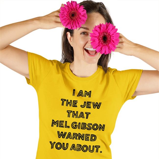 Shirts That Go Hard Shirtsthtgohard I'm The Jew Mel Gibson Warned You About Shirt
