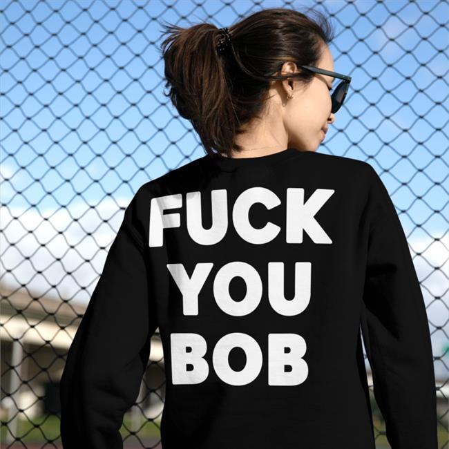 Fuck You Bob T Shirt