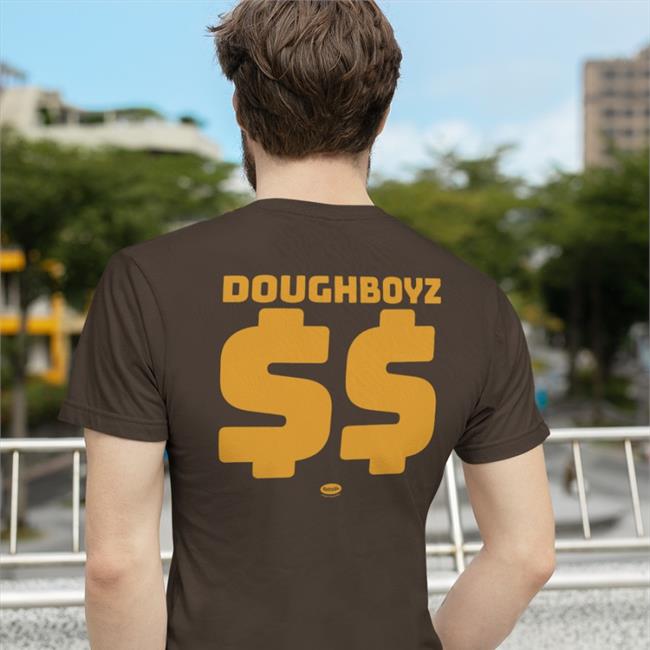 You Don't Drop Money Doughboyz T Shirts Raygun Custom Merch