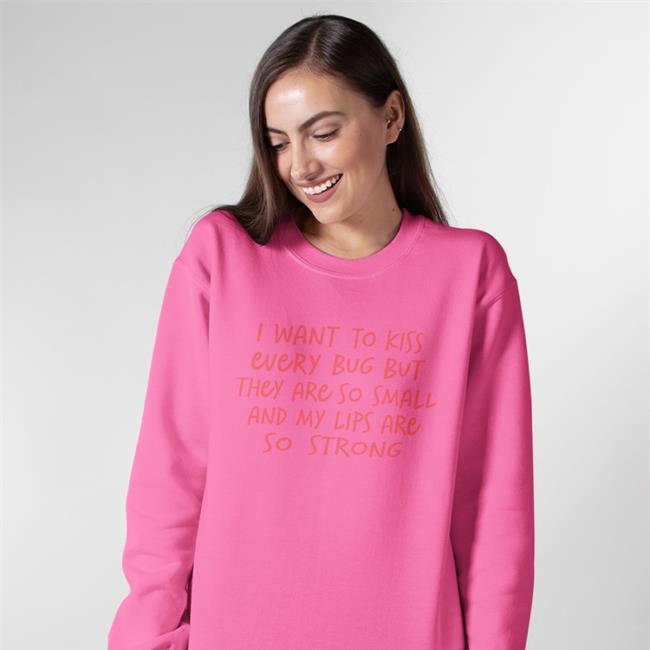 I Want To Kiss Every Bug But They Are So Small Shirt