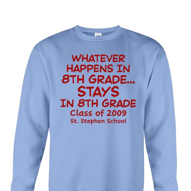 Whatever Happens In 8Th Grade Stays In 8Th Grade Class Of 2009 St Stephen School Shirt Strangethrift Weird Thrift Store Shirts