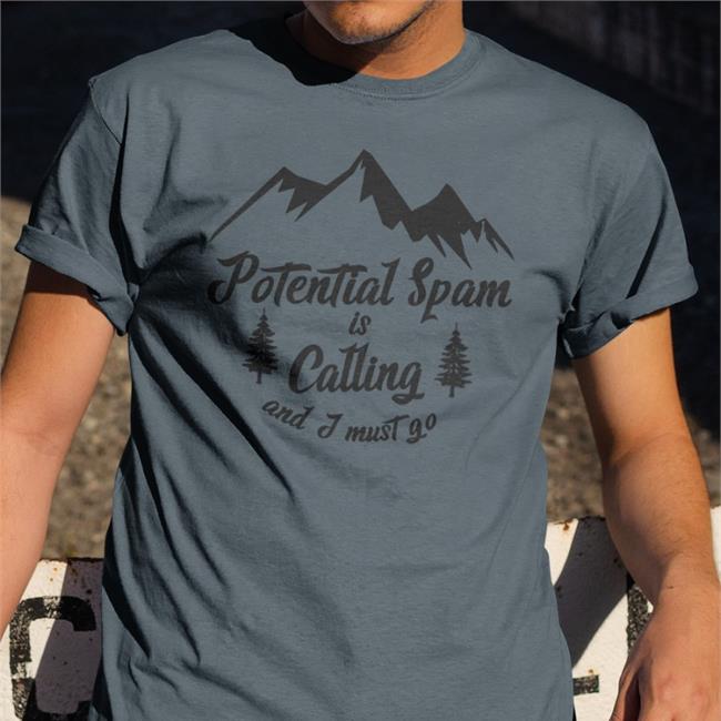 Potential Spam Is Calling And I Must Go Tee Thegoodshirts