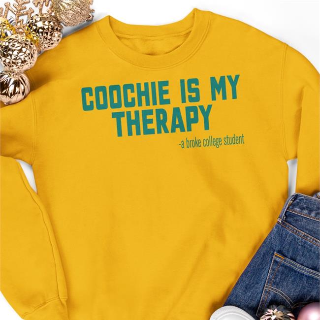 Shirtsthtgohard Coochie Is My Therapy A Broke College Student Shirt