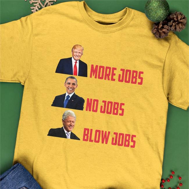 Trump More Jobs Obama No Jobs Clinton Blow Jobs Long Sleeve T Shirt