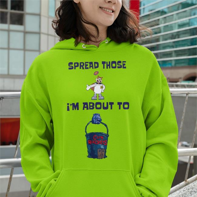 Spread Those I'm About To Hoodie Shirts That Go Hard