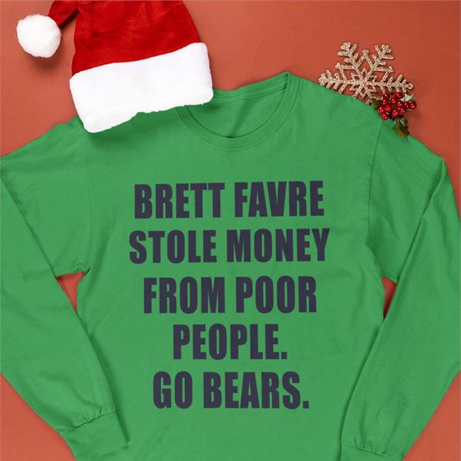 Joe Mills Brett Favre Stole Money From Poor People Go Bears Hoodied Sweatshirt Joemills2