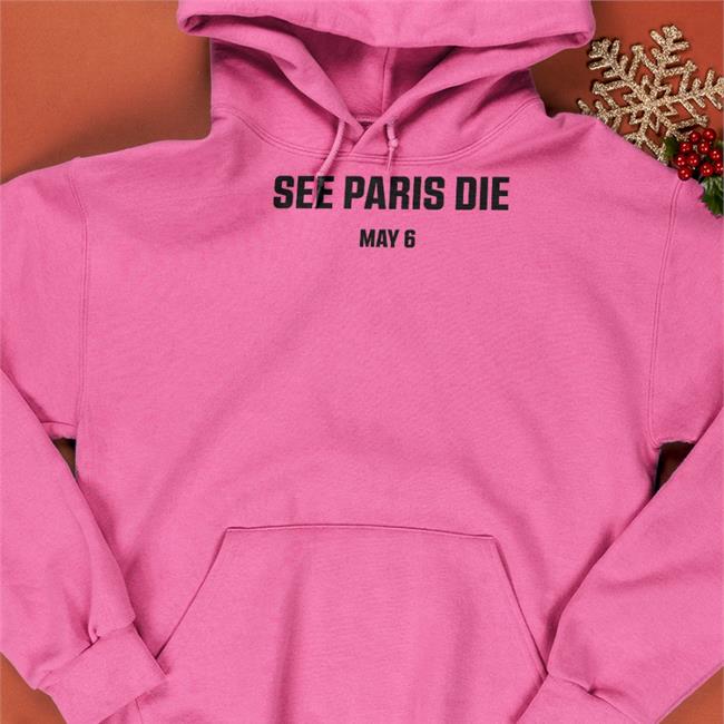 See Paris Die May 6 Sweatshirt