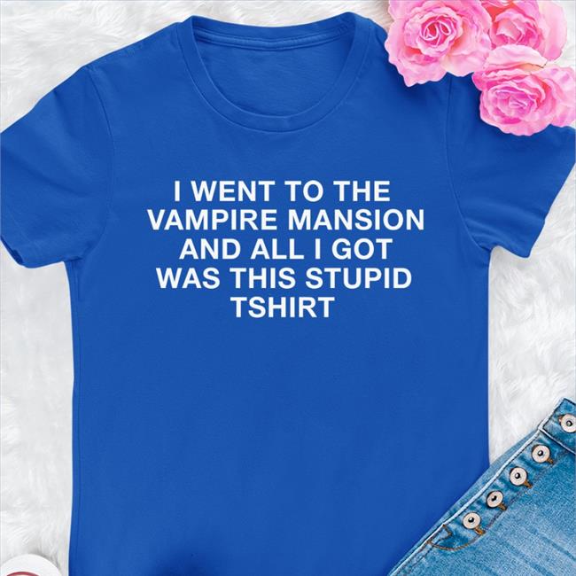 4haIos I Went To The Vampire Mansion And All I Got Was This Stupid Tshirt T Shirt Black