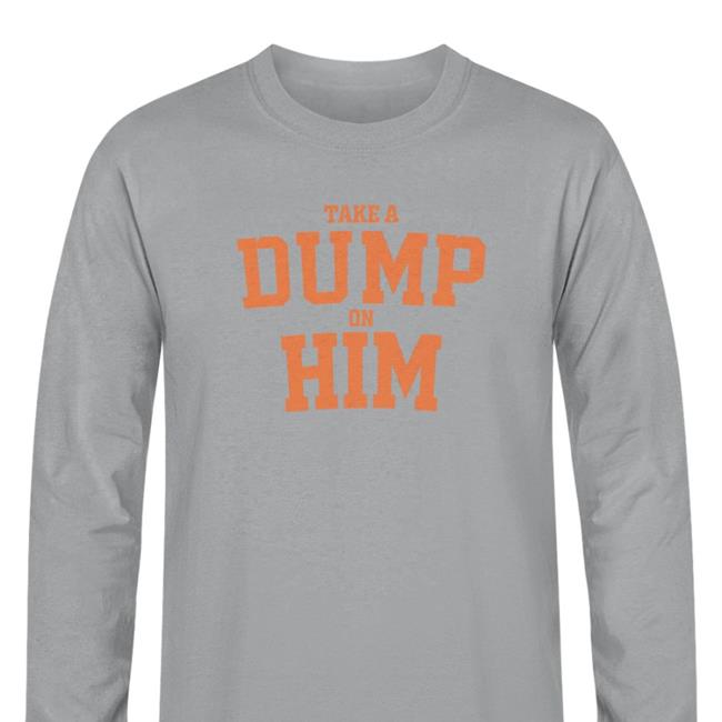 Take A Dump On Him Shirt Thegoodshirts
