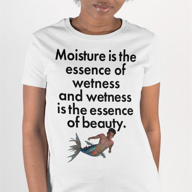 Wetness Is The Essence Of Beauty T Shirt Shirts That Go Hard Shirtsthatgohard Store