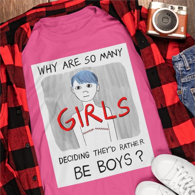 White Reality Girl Why Are So Many Girls Deciding They'd Rather Be Boys Shirt