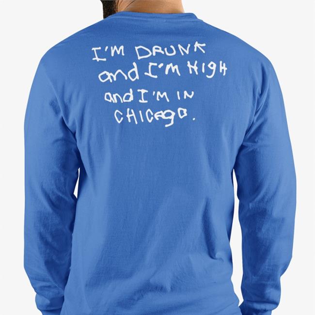Shirts That Go Hard John Summit Merch I'm Drunk And I'm High And I'm In Chicago Shirt
