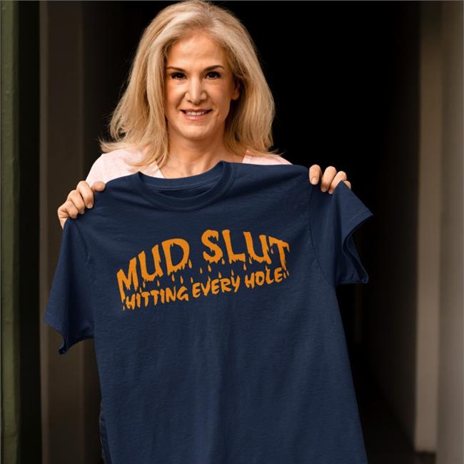 Shirts That Go Hard Store Mud Slut Hitting Every Hole Tee Shirts Black Shirts That Go Hard Store Mud Slut Hitting Every Hole T Shirt Black