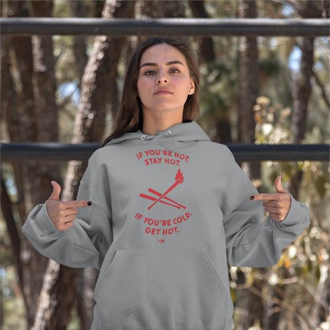 If You're Hot Stay Hot If You're Cold Get Hot Tee